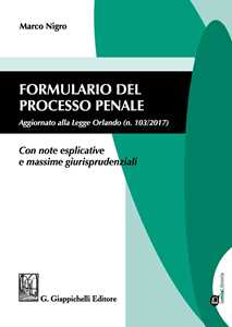 Libro Formulario del processo penale. Aggiornato alla legge Orlando n. 103/2017. Con note esplicative e massime giurisprudenziali. Con aggiornamento online Marco Nigro