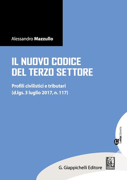 Il nuovo Codice del terzo settore. Profili civilistici e tributari (d.lgs. 3 luglio 2017, n. 117). Con aggiornamento online - Alessandro Mazzullo - copertina
