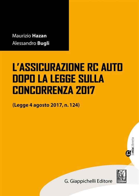 L'assicurazione RC auto dopo la legge sulla concorrenza 2017 (legge 4 agosto 2017, n. 124). Con aggiornamento online - Maurizio Hazan,Alessandro Bugli - copertina