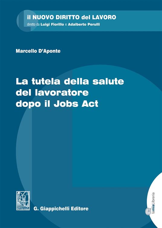 La tutela della salute del lavoratore dopo il Jobs Act - Marcello D'Aponte - copertina