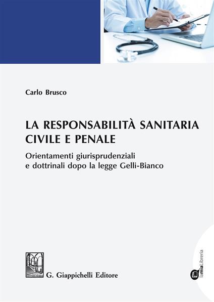 La responsabilità sanitaria civile e penale. Orientamenti giurisprudenziali e dottrinali dopo la legge Gelli-Bianco. Con espansione online - Carlo Brusco - copertina