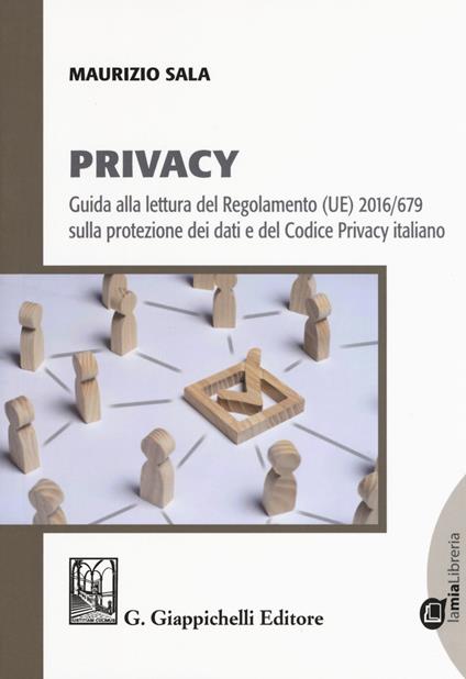 Privacy. Guida alla lettura del Regolamento (UE) 2016/679 sulla protezione dei dati e del Codice Privacy italiano. Con e-book - Maurizio Sala - copertina
