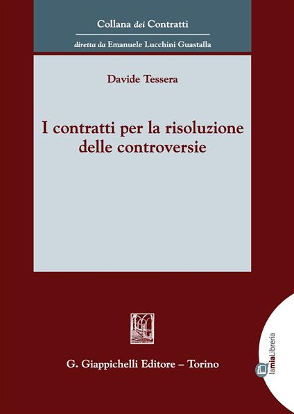 I contratti per la risoluzione delle controversie. Con Contenuto digitale per download e accesso online - Davide Tessera - copertina