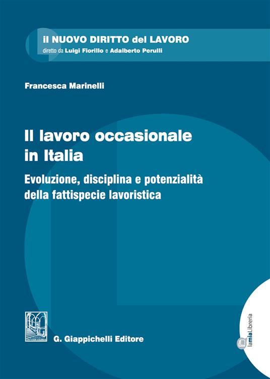 Il lavoro occasionale in Italia. Evoluzione, disciplina e potenzialità della fattispecie lavoristica - Francesca Marinelli - copertina