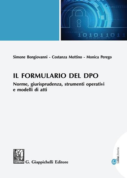 Il formulario del DPO. Norme, giurisprudenza, strumenti operativi e modelli di atti - Simone Bongiovanni,Costanza Mottino,Monica Perego - copertina
