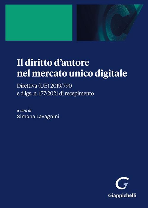 Il diritto d'autore nel mercato unico digitale. Direttiva (UE) 2019/790 e d.lgs. n. 177/2021 di recepimento - copertina