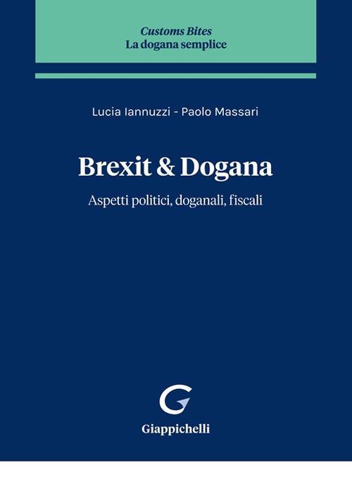 Brexit & dogana. Aspetti politici, doganali, fiscali - Paolo Massari,Lucia Iannuzzi - copertina