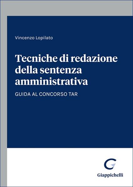 Tecniche di redazione della sentenza amministrativa. Guida al concorso TAR - Vincenzo Lopilato - copertina