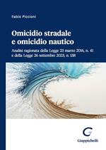 Omicidio stradale e omicidio nautico. Analisi ragionata della Legge 23 marzo 2016, n. 41 e della Legge 26 settembre 2023, n. 138