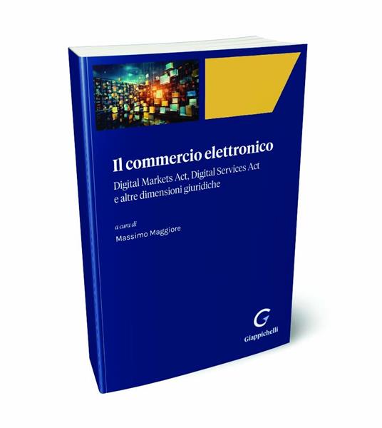 Il commercio elettronico. Digital markets act, digital services act e altre dimensioni giuridiche - copertina