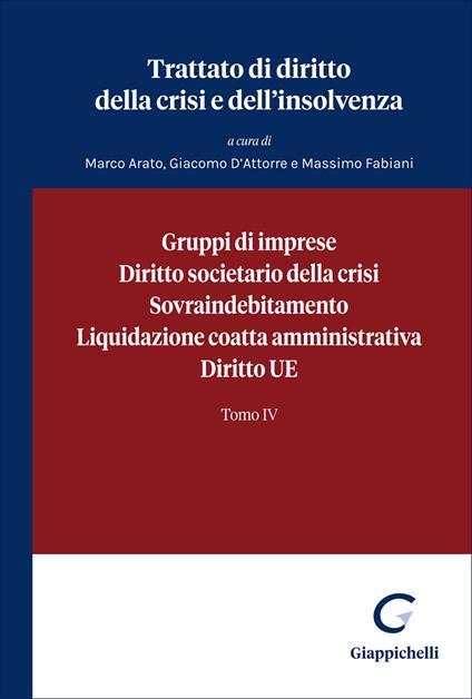Trattato di diritto della crisi e dell'insolvenza. Vol. 4: Gruppi di imprese, diritto societario della crisi, sovraindebitamento, liquidazione coatta amministrativa, diritto UE - copertina