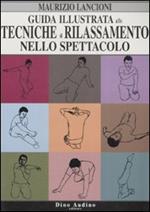 Guida illustrata alle tecniche di rilassamento nello spettacolo. Ediz. illustrata