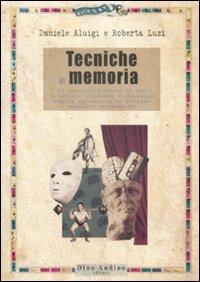 Tecniche di memoria. Un manuale pratico ad uso di attori, studenti e chiunque voglia potenziare le proprie capacità mnemoniche - Daniele Aluigi,Roberta Luzi - copertina