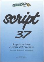 Script. Vol. 37: Regole, talento e forme del racconto. Speciale: scrivere il personaggio.