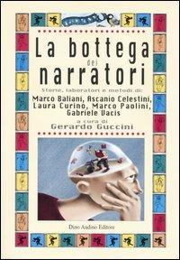 La bottega dei narratori. Storie, laboratori e metodi di: Marco Baliani, Ascanio Celestini, Laura Curino, Marco Paolini, Gabriele Vacis - copertina