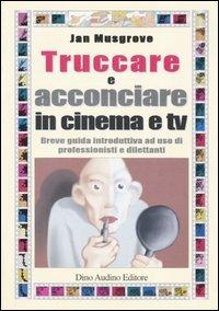 Truccare e acconciare in cinema e tv - Jan Musgrove - copertina