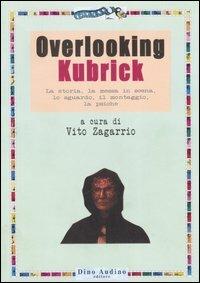 Overlooking Kubrick. La storia, la messa in scena, lo sguardo, il montaggio, la psiche - copertina