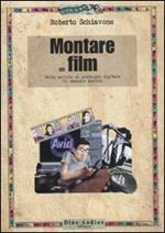 Montare un film. Dalla moviola al montaggio digitale. Un manuale pratico