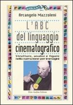 L' ABC del linguaggio cinematografico. Strutture, analisi e figure nella narrazione per immagini