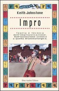 Impro. Teoria e tecnica dell'improvvisazione. Dall'invenzione scenica a quella drammaturgica - Keith Johnstone - copertina