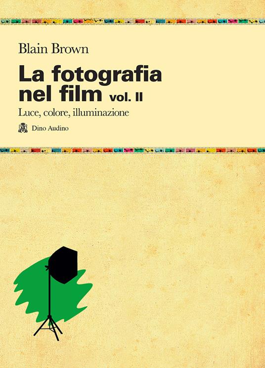 La fotografia nel film. Vol. 2: Luce, colore, illuminazione. - Blain Brown - copertina