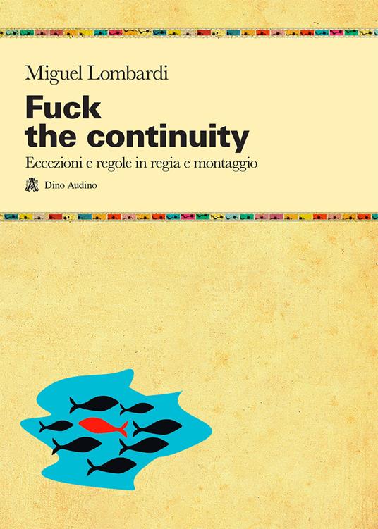 Fuck the continuity. Regole ed eccezioni in regia - Miguel Lombardi - copertina