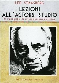 Lezioni all'Actors Studio. Le registrazioni originali di un'esperienza mitica - Lee Strasberg - copertina