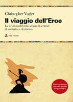 Libro Il viaggio dell'eroe. La struttura del mito ad uso di scrittori di narrativa e di cinema Chris Vogler