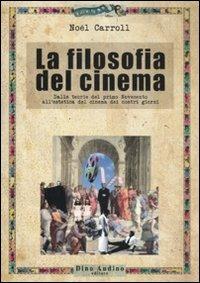 La filosofia del cinema. Dalle teorie del cinema del primo Novecento all'estetica del cinema dei nostri giorni - Noël Carroll - copertina