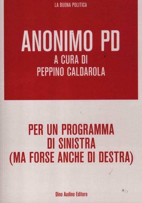 Per un programma di sinistra (ma forse anche di destra) - Anonimo PD - copertina