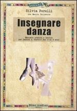 Insegnare danza. Manuale pratico e teorico per lezioni a bambini dai 4 a 9 anni