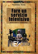 Fare un servizio televisivo. Manuale pratico di videogiornalismo