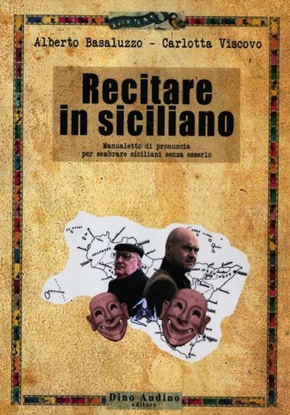 Recitare in siciliano. Manualetto di pronuncia per sembrare siciliani senza esserlo - Alberto Basaluzzo,Carlotta Viscovo - copertina