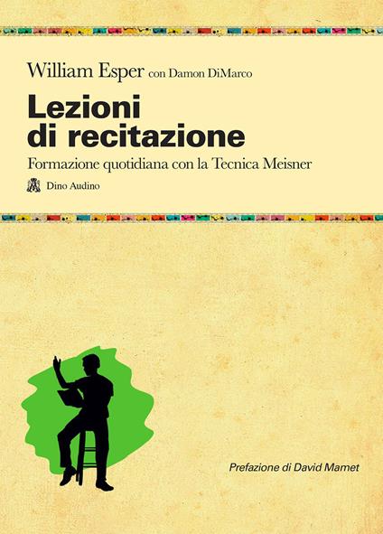 Lezioni di recitazione. Il racconto quotidiano della formazione con la tecnica Meisner - William Esper,Damon DiMarco - copertina