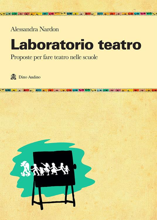 Laboratorio teatro. Proposte per fare teatro nella scuola - Alessandra Nardon - copertina