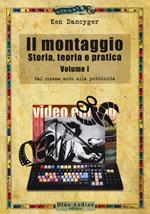 Il montaggio. Storia, teoria e pratica. Vol. 1: Dal cinema muto alla pubblicità