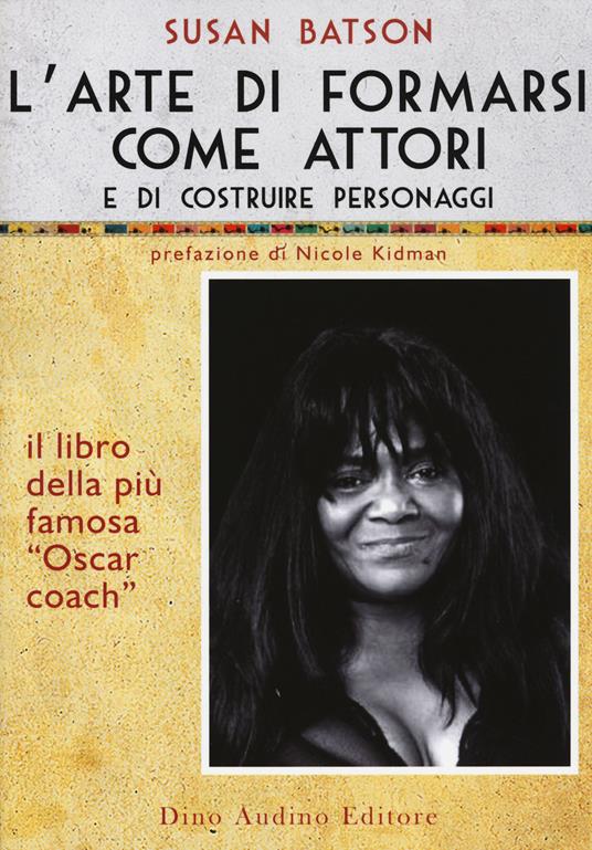 L' arte di formarsi come attori e di costruire personaggi - Susan Batson - copertina