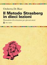 Il metodo Strasberg in dieci lezioni. Introduzione ai fondamentali della formazione attoriale