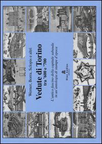 Vedute di Torino tra '600 e '700. L'antico fascino della capitale sabauda in un'antologia di stampe d'epoca - copertina