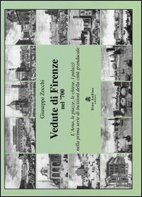 Vedute di Firenze nel '700. L'Arno, le piazze, le chiese, i palazzi nella prima serie di incisioni della città granducale - Giuseppe Zocchi - copertina