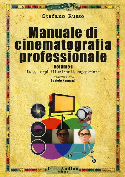 Manuale di cinematografia professionale. Vol. 1: Luce, corpi illuminanti, esposizione - Stefano Russo - copertina