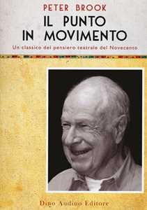 Libro Il punto in movimento Peter Brook