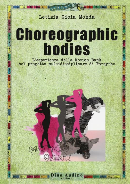 Choreographic bodies. L'esperienza della Motion Bank nel progetto multidisciplinare di Forsythe - Letizia G. Monda - copertina