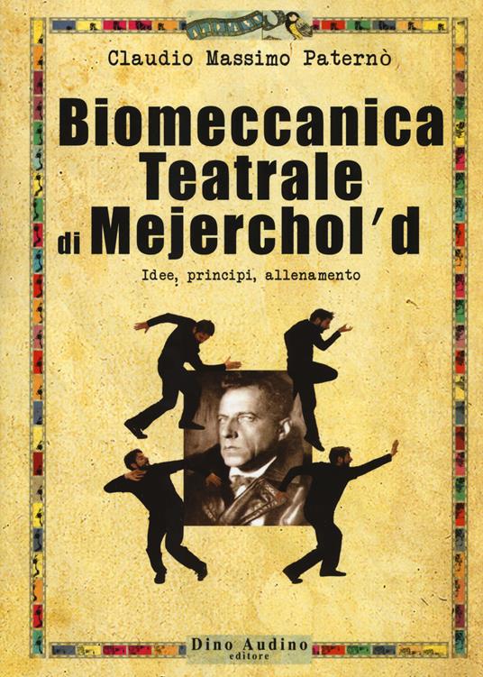 Biomeccanica teatrale di Mejerchol’d. Idee, principi, allenamento - Claudio Massimo Paternò - copertina