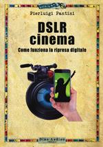 DSLR cinema. Come funziona la ripresa digitale. Con aggiornamento online