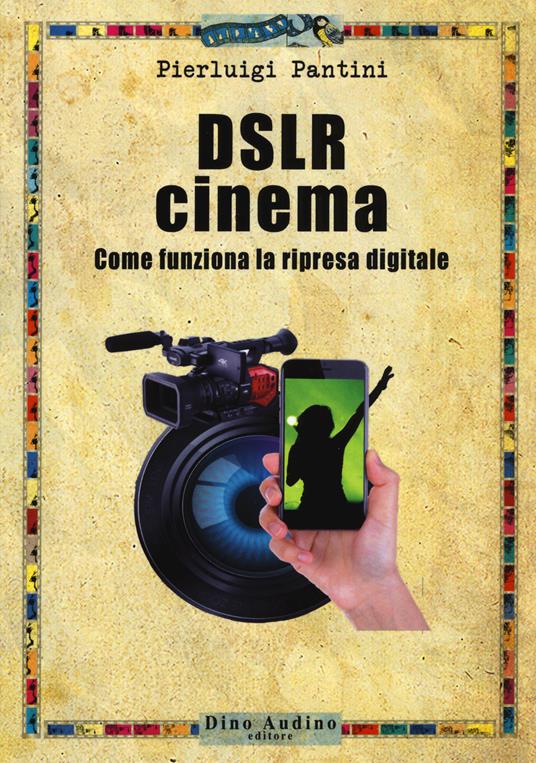 DSLR cinema. Come funziona la ripresa digitale. Con aggiornamento online - Pierluigi Pantini - copertina