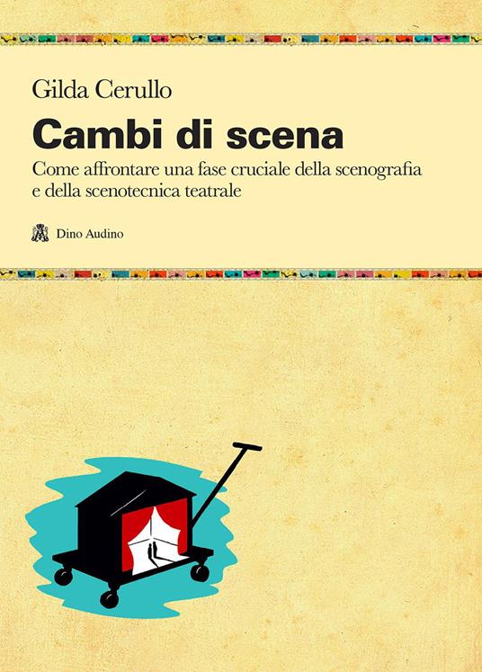 Cambi di scena. Come affrontare una fase cruciale della scenografia e della scenotecnica teatrale - Gilda Cerullo - copertina