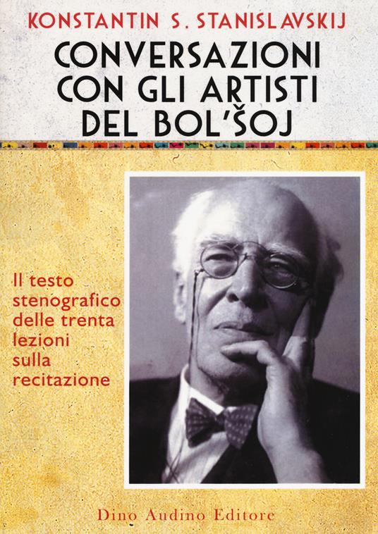 Conversazioni con gli artisti del Bol'soj. Il testo stenografico delle trenta lezioni sulla recitazione - Konstantin S. Stanislavskij - copertina