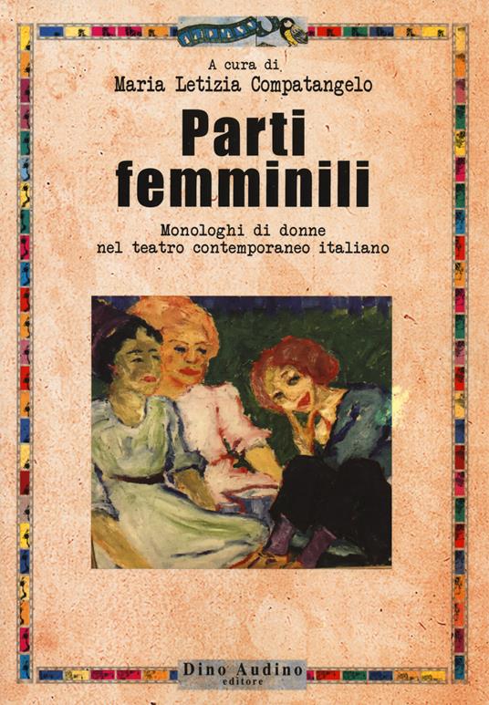 Parti femminili. Monologhi di donne nel teatro contemporaneo italiano - copertina