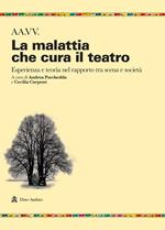 La malattia che cura il teatro. Esperienza e teoria nel rapporto tra scena e società